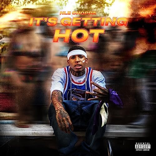 It’s Getting Hot by NLE Choppa